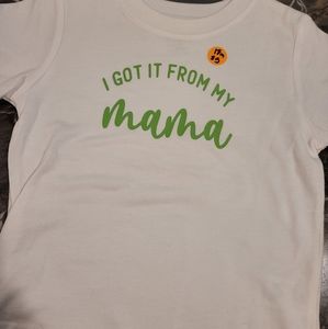 I got it from my mama shirt